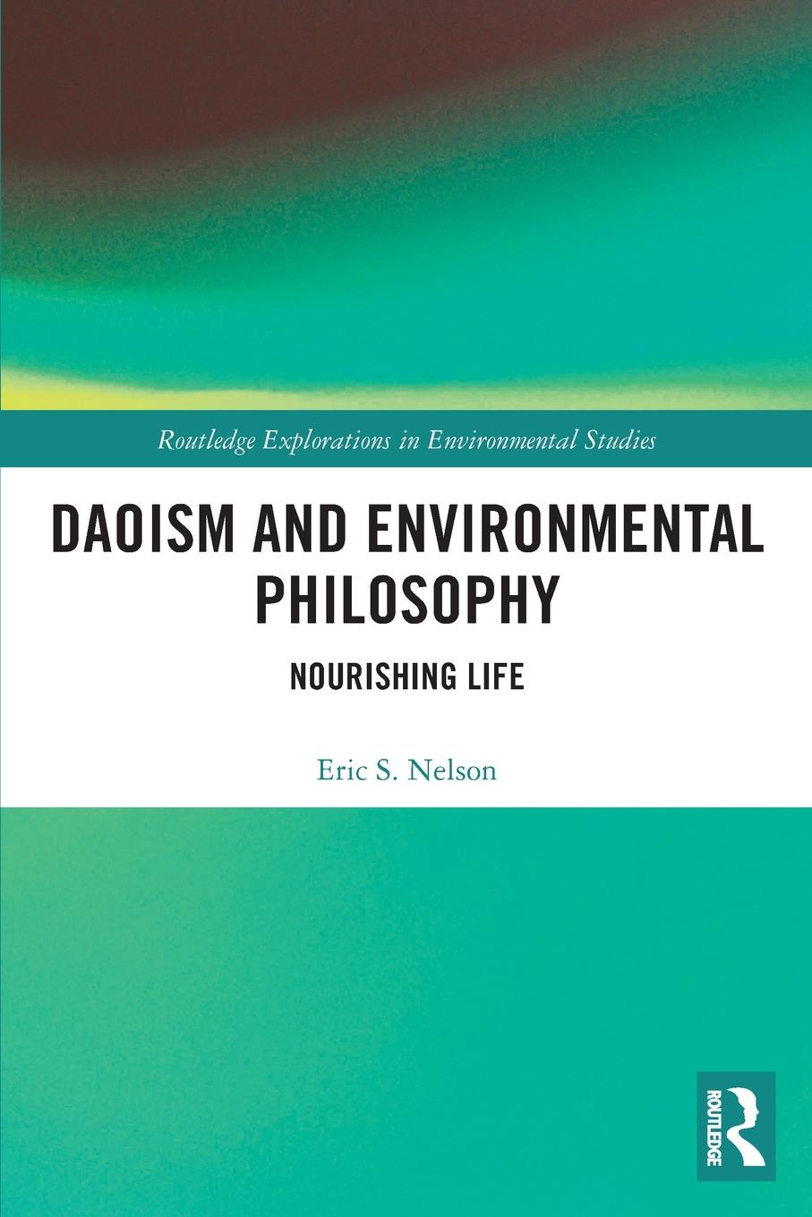 Cover: 9780367544935 | Daoism and Environmental Philosophy | Nourishing Life | Eric S. Nelson