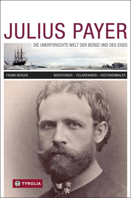 Cover: 9783702234416 | Julius Payer | Frank Berger | Buch | 268 S. | Deutsch | 2015 | Tyrolia