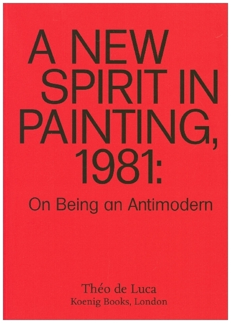 Cover: 9783960987420 | A New Spirit in Painting, 1981: On Being an Antimodern | Théo de Luca