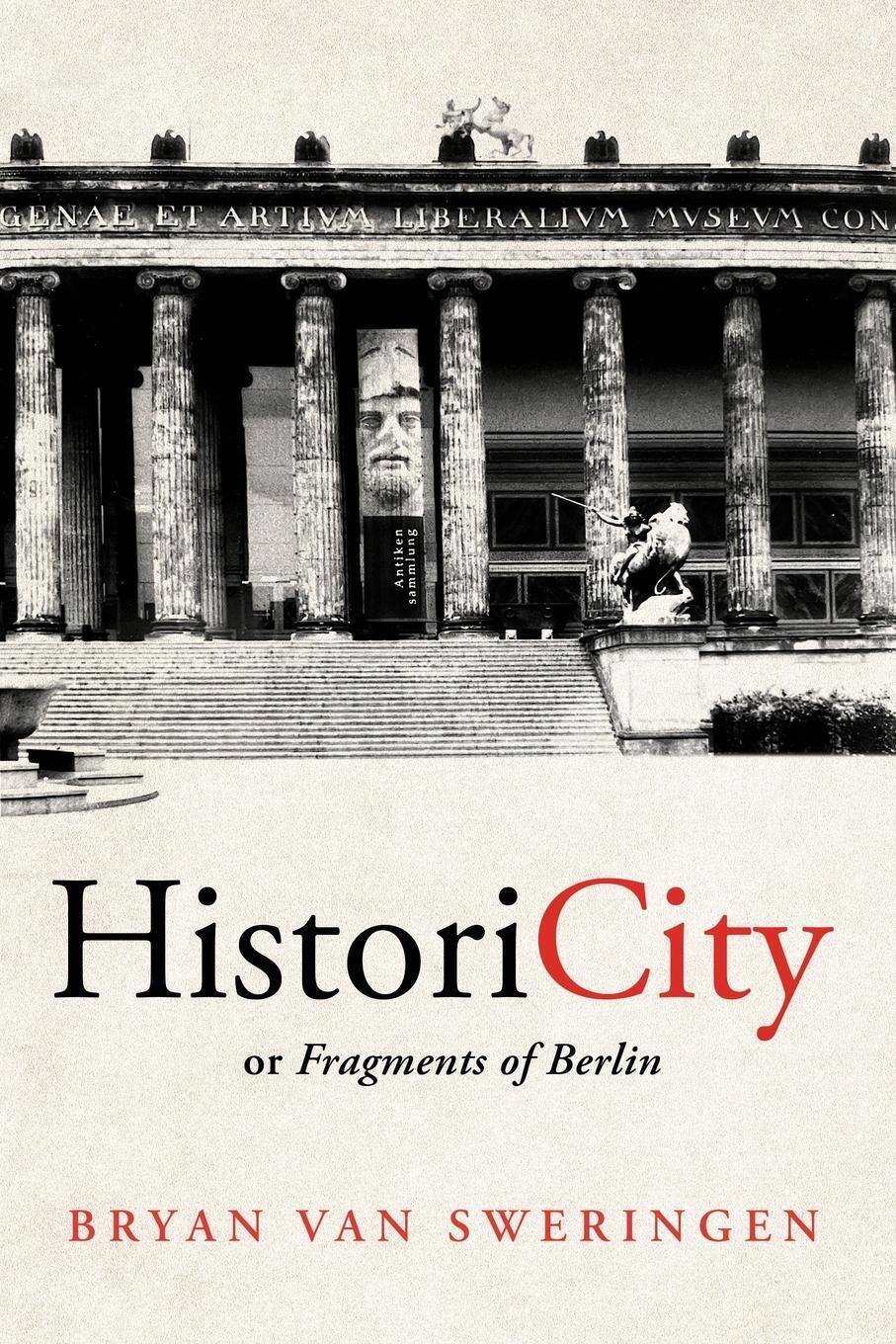 Cover: 9781950843602 | HistoriCity or Fragments of Berlin | Bryan van Sweringen | Taschenbuch