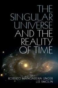 Cover: 9781107423985 | The Singular Universe and the Reality of Time | Lee Smolin (u. a.)
