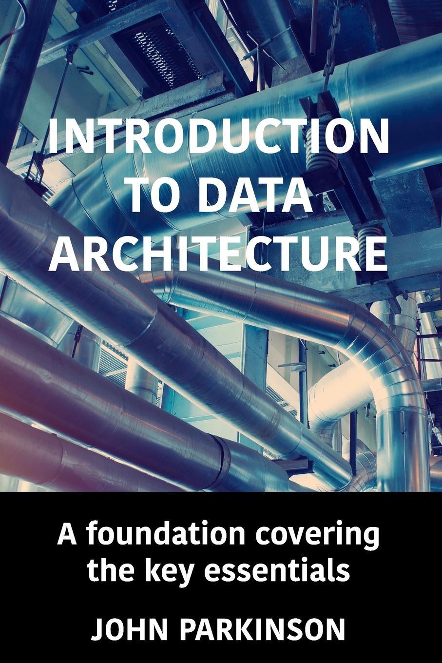 Cover: 9780993584329 | Introduction to Data Architecture | John Parkinson | Taschenbuch