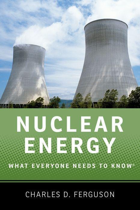 Cover: 9780199759460 | Nuclear Energy: What Everyone Needs to Know(r) | Charles D. Ferguson
