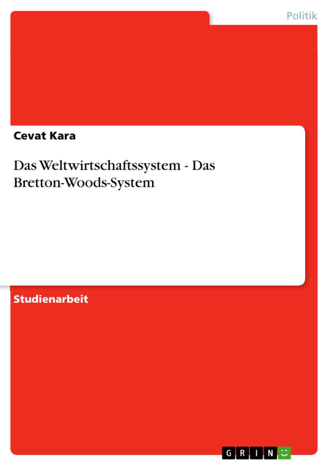 Cover: 9783640364534 | Das Weltwirtschaftssystem - Das Bretton-Woods-System | Cevat Kara