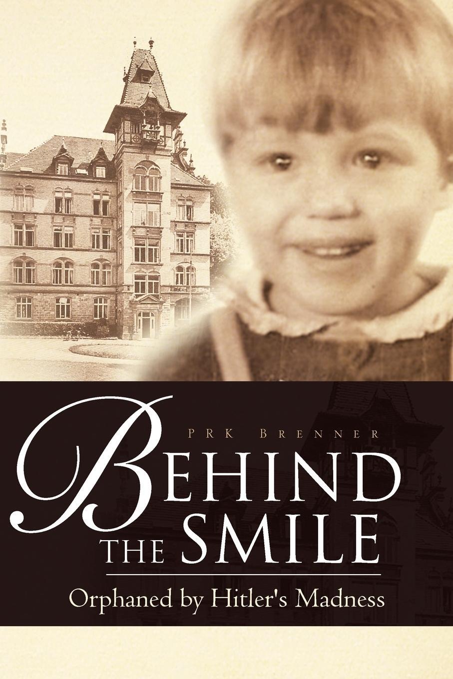 Cover: 9781465368188 | Behind the Smile | Orphaned by Hitler's Madness | Prk Brenner | Buch
