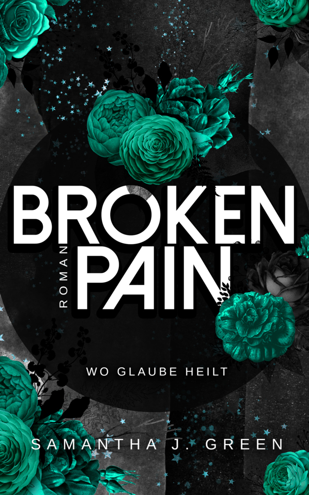 Cover: 9783969667002 | Broken Pain | Wo Glaube heilt | Samantha J. Green | Taschenbuch | 2021