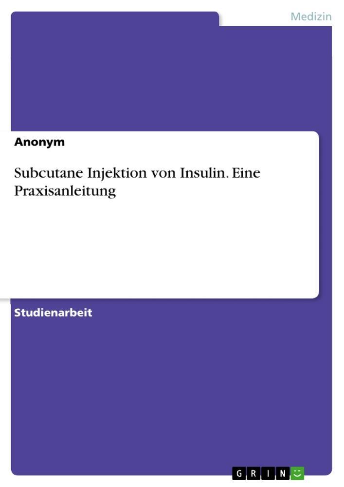Cover: 9783346217073 | Subcutane Injektion von Insulin. Eine Praxisanleitung | Anonymous