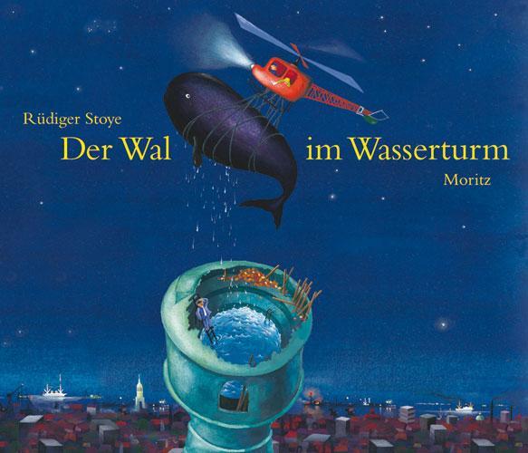 Cover: 9783895651984 | Der Wal im Wasserturm | Rüdiger Stoye | Buch | Deutsch | 2008 | Moritz