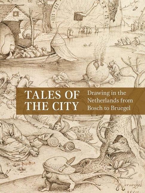 Cover: 9780300266696 | Tales of the City | Drawing in the Netherlands from Bosch to Bruegel