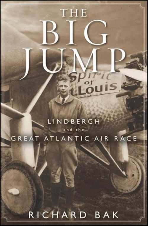 Cover: 9780471477525 | The Big Jump | Lindbergh and the Great Atlantic Air Race | Richard Bak