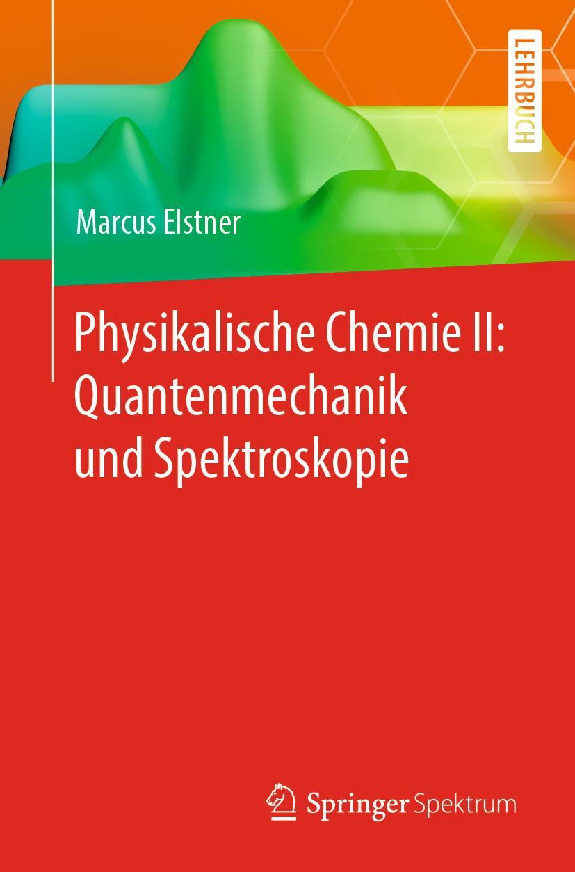 Cover: 9783662614617 | Physikalische Chemie II: Quantenmechanik und Spektroskopie | Elstner