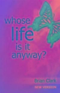 Cover: 9781872868394 | Whose Life is it Anyway? | New Version - Female Lead | Brian Clark