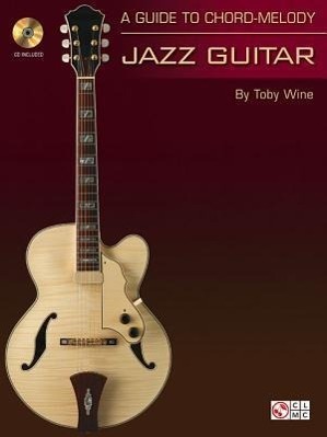 Cover: 9781575606347 | A Guide to Chord-Melody Jazz Guitar [With CD (Audio)] | Toby Wine