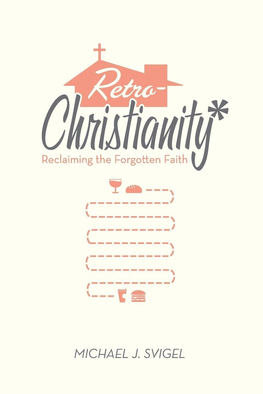 Cover: 9781433528484 | Retrochristianity | Reclaiming the Forgotten Faith | Michael J Svigel