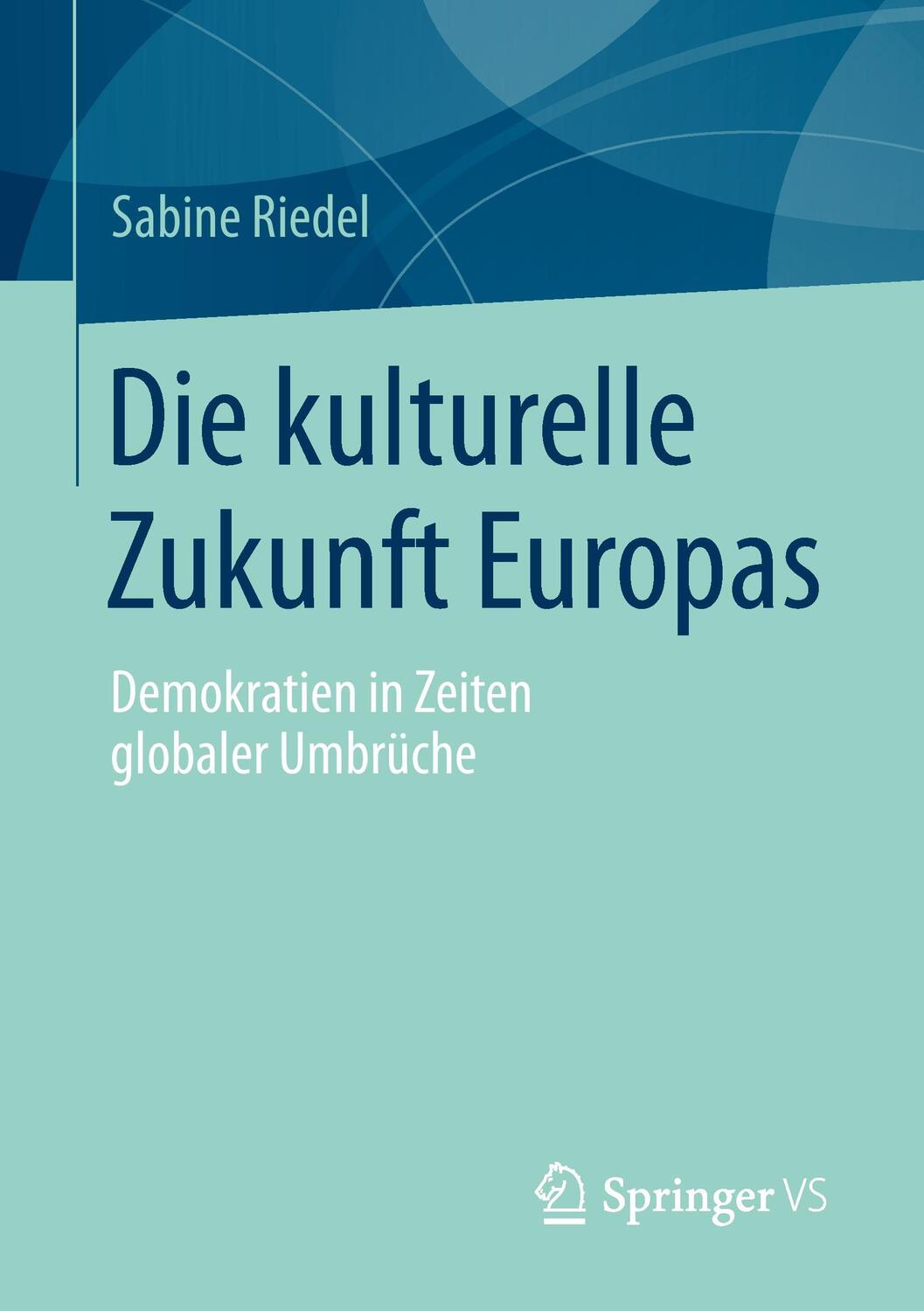 Cover: 9783658062774 | Die kulturelle Zukunft Europas | Sabine Riedel | Taschenbuch