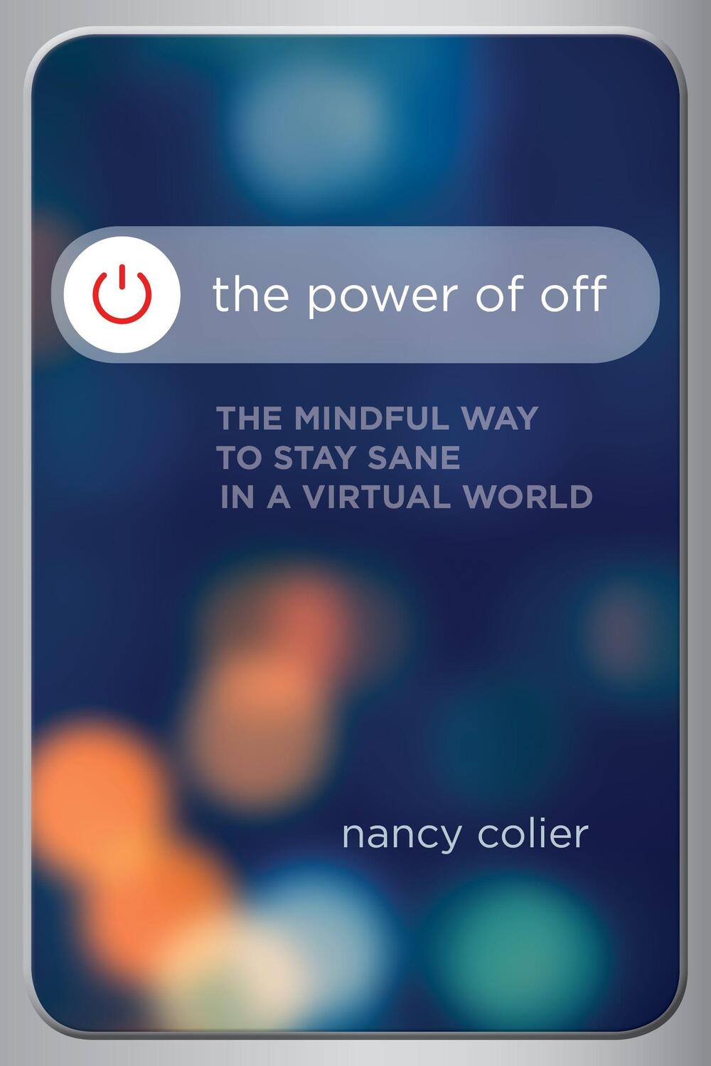 Cover: 9781622037957 | The Power of Off: The Mindful Way to Stay Sane in a Virtual World