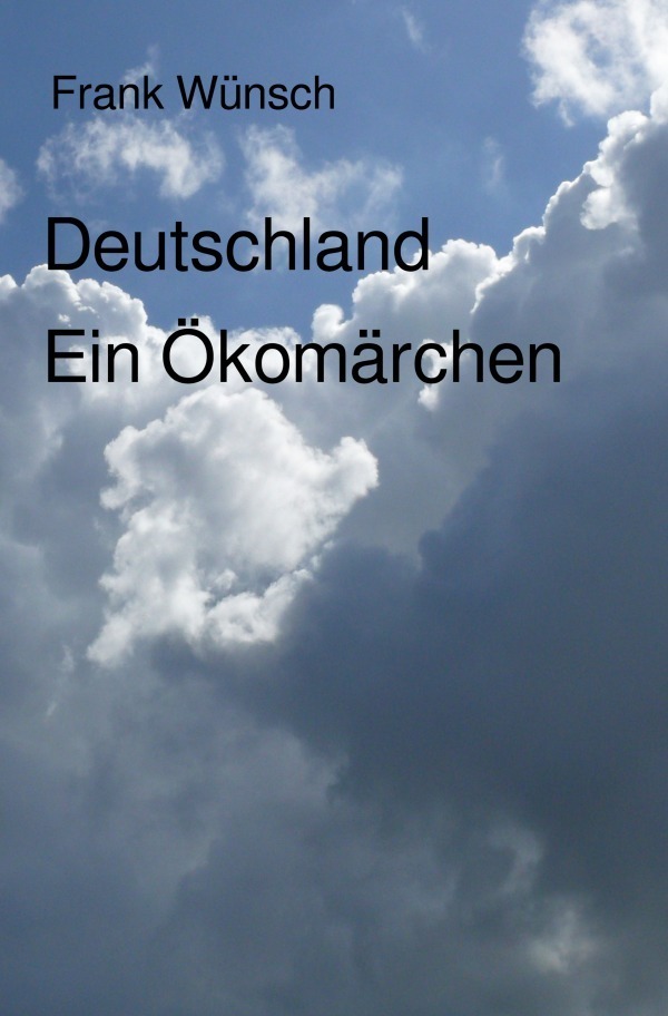 Cover: 9783748574170 | Deutschland. Ein Ökomärchen | Frank Wünsch | Taschenbuch | 212 S.
