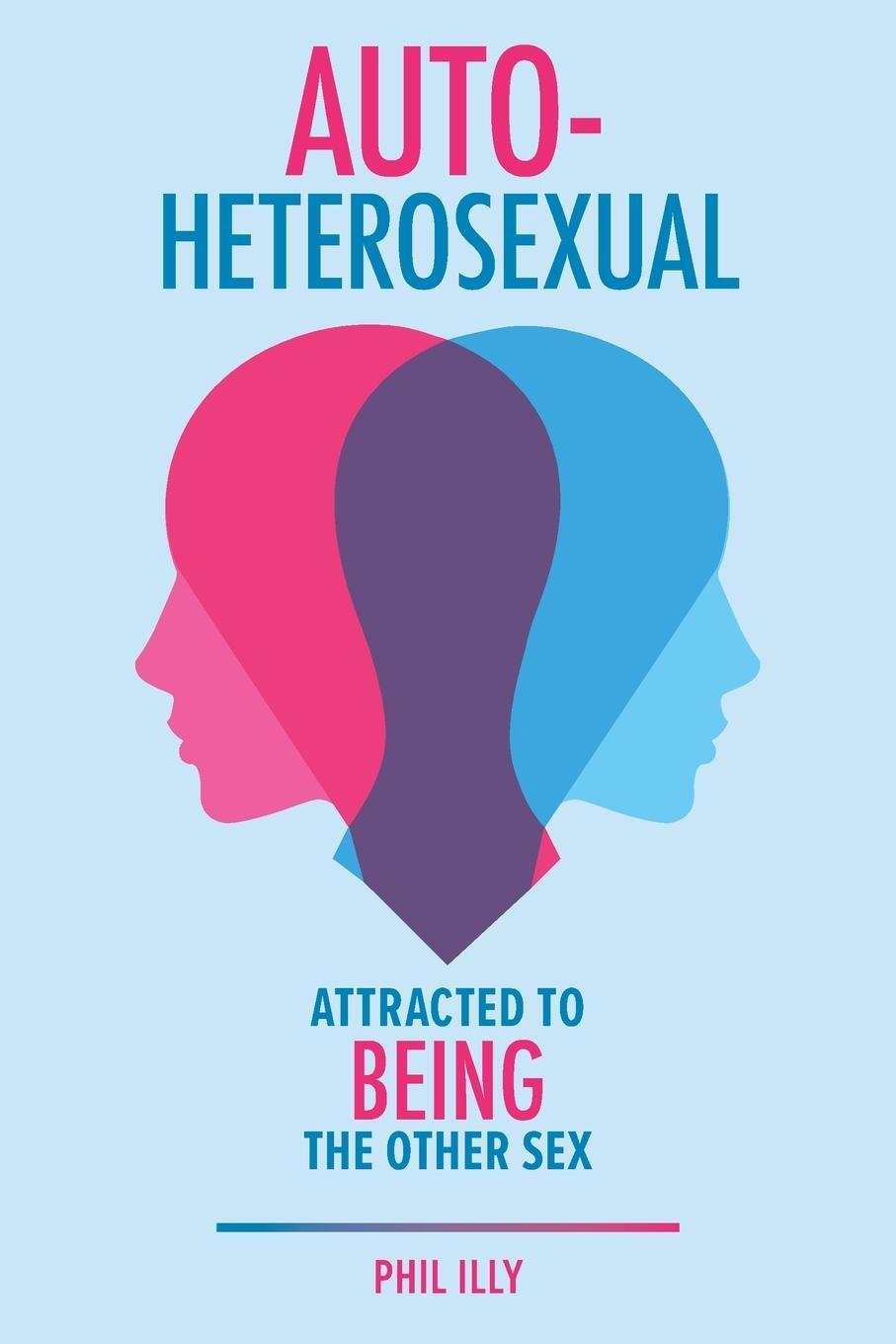 Cover: 9781544541440 | Autoheterosexual | Attracted to Being the Other Sex | Phil Illy | Buch