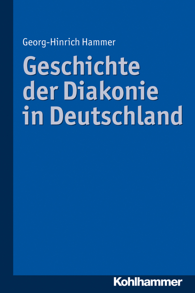 Cover: 9783170229990 | Geschichte der Diakonie in Deutschland | Georg-Hinrich Hammer | Buch