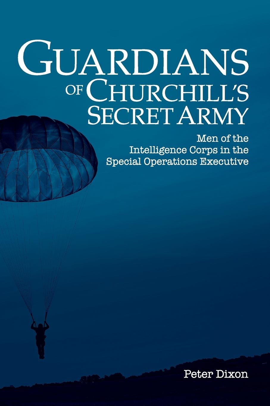 Cover: 9780993508035 | Guardians of Churchill's Secret Army | Peter Dixon | Taschenbuch