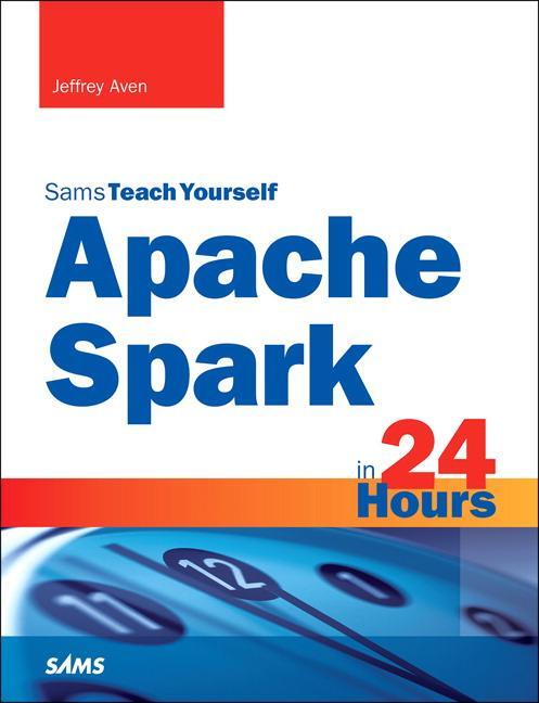 Cover: 9780672338519 | Apache Spark in 24 Hours, Sams Teach Yourself | Jeffrey Aven | Buch