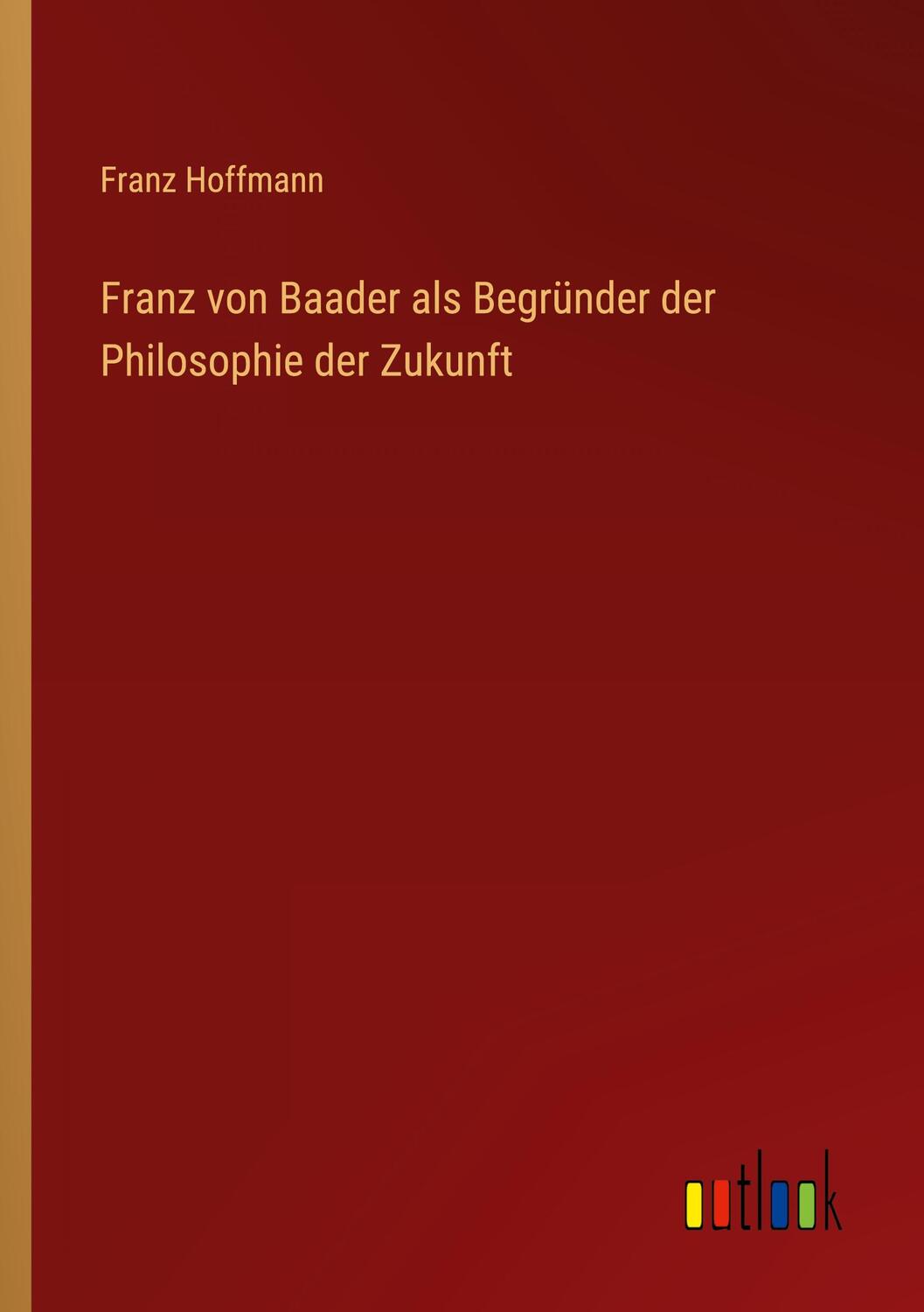 Cover: 9783368012366 | Franz von Baader als Begründer der Philosophie der Zukunft | Hoffmann