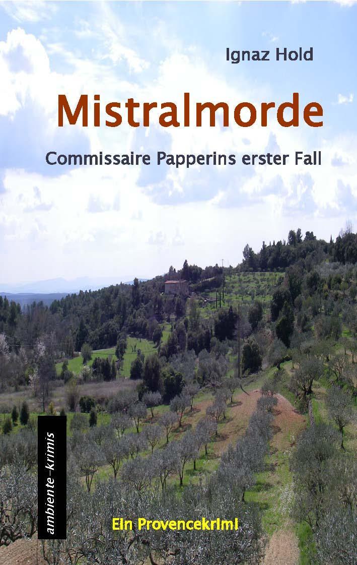 Cover: 9783981561319 | Mistralmorde | Commissaire Papperins erster Fall - ein Provencekrimi