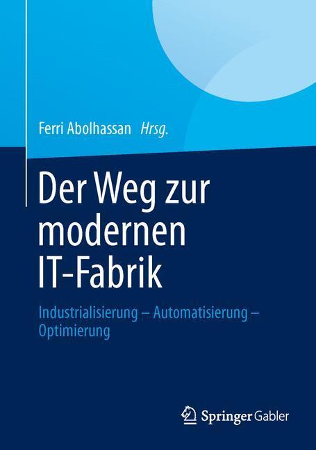 Cover: 9783658014827 | Der Weg zur modernen IT-Fabrik | Ferri Abolhassan | Buch | XVIII
