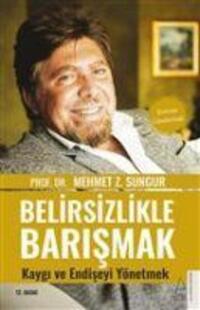 Cover: 9786254410338 | Belirsizlikle Barismak, Kaygi ve Endiseyi Yönetmek | Mehmet Z. Sungur