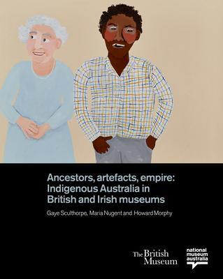 Cover: 9780714124902 | Ancestors, Artefacts, Empire | Gaye Sculthorpe (u. a.) | Buch | 2021