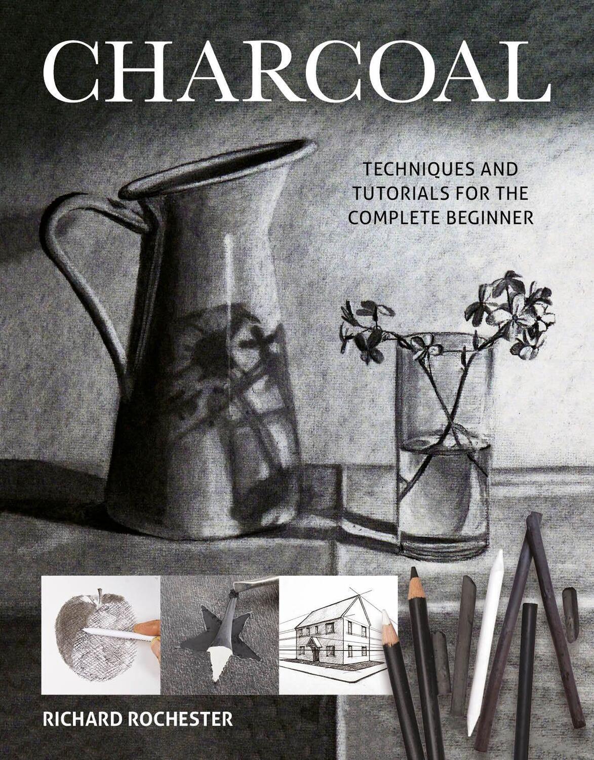 Cover: 9781784945527 | Charcoal: Techniques and Tutorials for the Complete Beginner | Buch