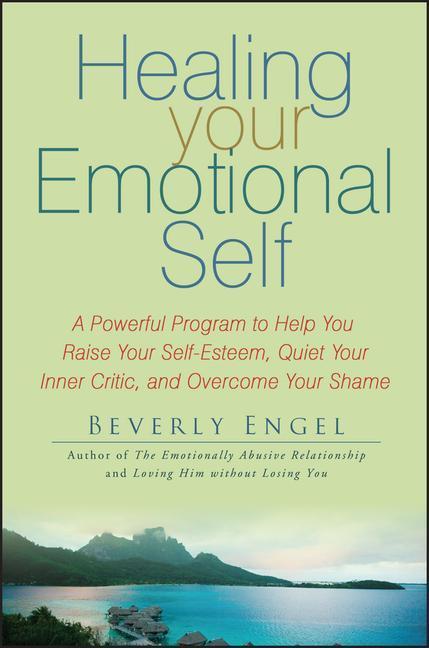 Cover: 9780470127780 | Healing Your Emotional Self: A Powerful Program to Help You Raise...