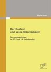 Cover: 9783836680325 | Der Kastrat und seine Männlichkeit | Sibylle Unser | Taschenbuch