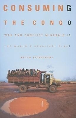 Cover: 9781569763100 | Consuming the Congo: War and Conflict Minerals in the World's...