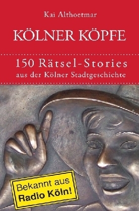 Cover: 9783741854415 | Kölner Köpfe. 150 Rätsel-Stories aus der Kölner Stadtgeschichte | Buch