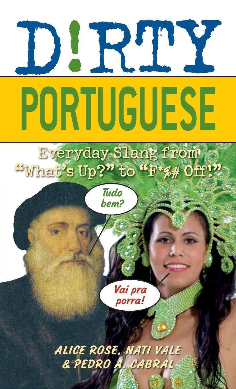 Cover: 9781569758236 | Dirty Portuguese | Everyday Slang from "What's Up?" to "F*%# Off!"
