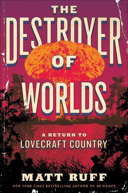 Cover: 9780063256897 | The Destroyer of Worlds | A Return to Lovecraft Country | Matt Ruff