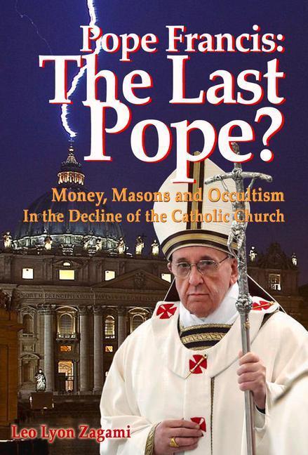 Cover: 9781888729542 | Pope Francis: The Last Pope?: Money, Masons and Occultism in the...