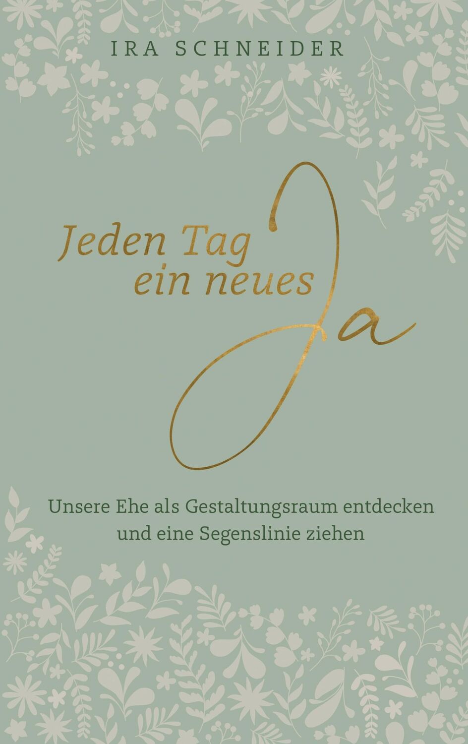 Cover: 9783775162401 | Jeden Tag ein neues Ja | Ira Schneider | Buch | 240 S. | Deutsch