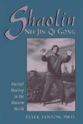 Cover: 9780877288763 | Shaolin Nei Jin Qi Gong: Ancient Healing in the Modern World | Fenton