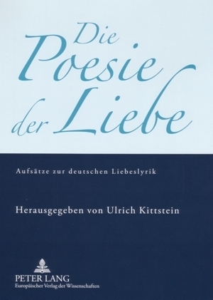 Cover: 9783631535387 | Die Poesie der Liebe | Aufsätze zur deutschen Liebeslyrik | Kittstein