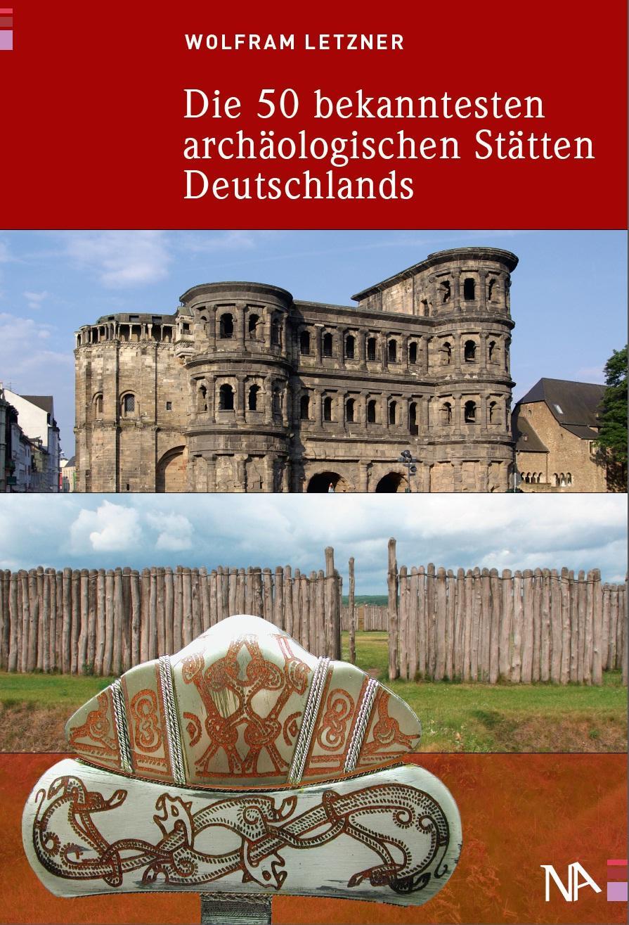 Cover: 9783943904024 | Die 50 bekanntesten archäologischen Stätten Deutschlands | Letzner