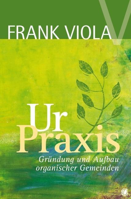 Cover: 9783936322590 | Ur-Praxis | Gründung und Aufbau organischer Gemeinden | Frank Viola