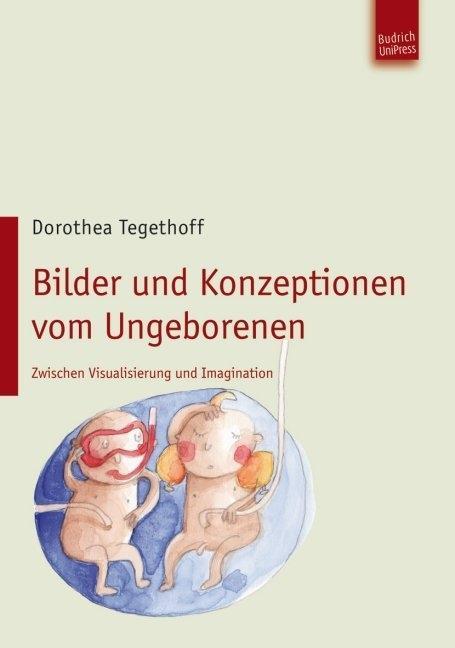 Cover: 9783940755735 | Bilder und Konzeptionen vom Ungeborenen | Dorothea Tegethoff | Buch