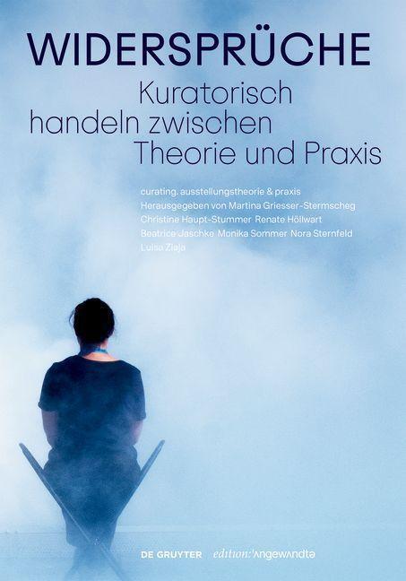 Cover: 9783111014524 | Widersprüche. Kuratorisch handeln zwischen Theorie und Praxis | Buch