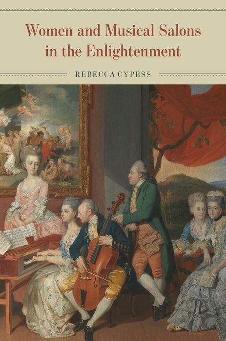 Cover: 9780226817910 | Women and Musical Salons in the Enlightenment | Rebecca Cypess | Buch