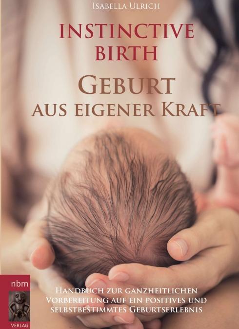 Cover: 9783990572917 | INSTINCTIVE BIRTH - Geburt aus eigener Kraft | Isabella Ulrich | Buch