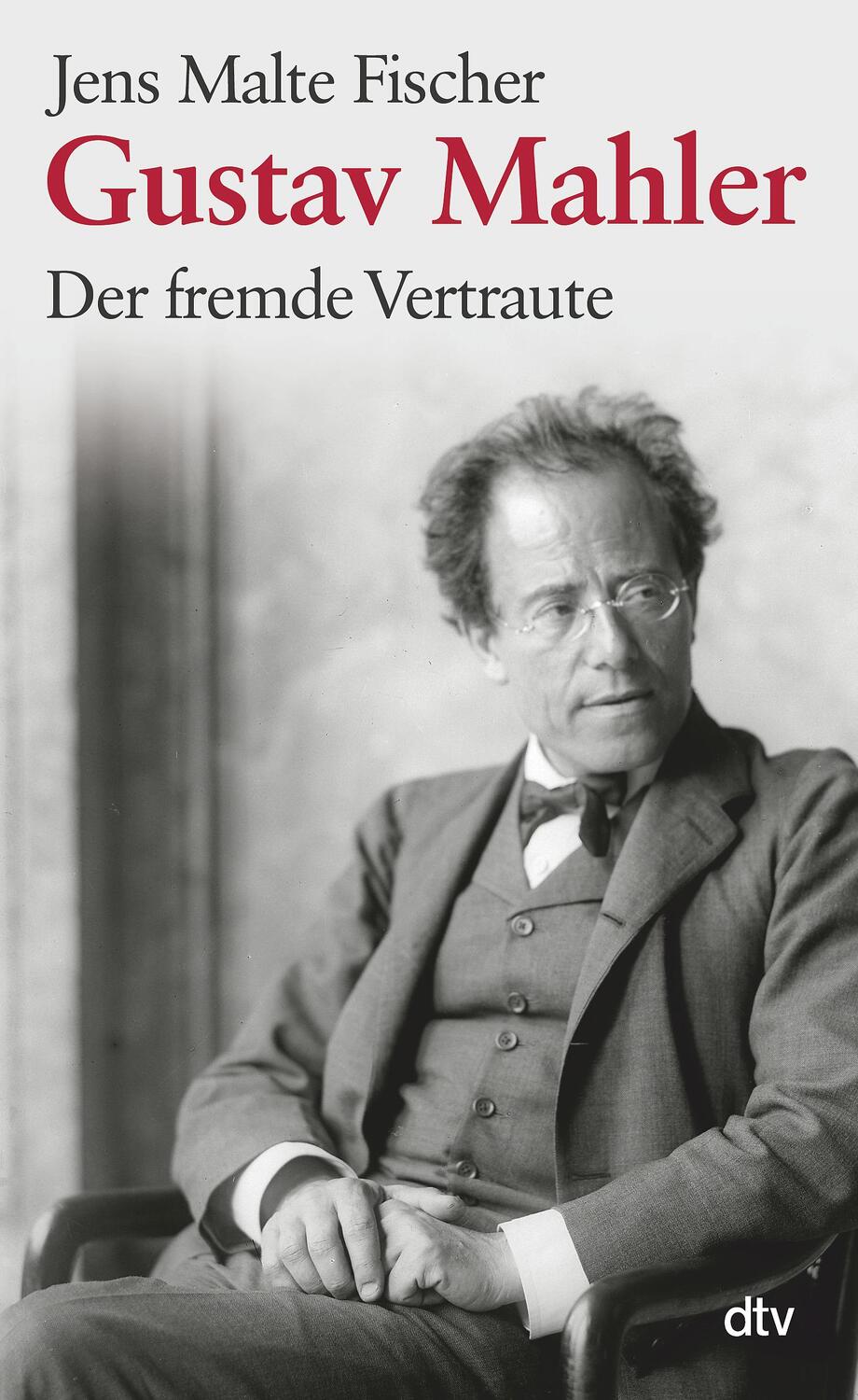 Cover: 9783423347426 | Gustav Mahler | Der fremde Vertraute. Biographie | Jens Malte Fischer