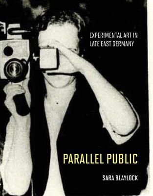 Cover: 9780262046633 | Parallel Public: Experimental Art in Late East Germany | Sara Blaylock