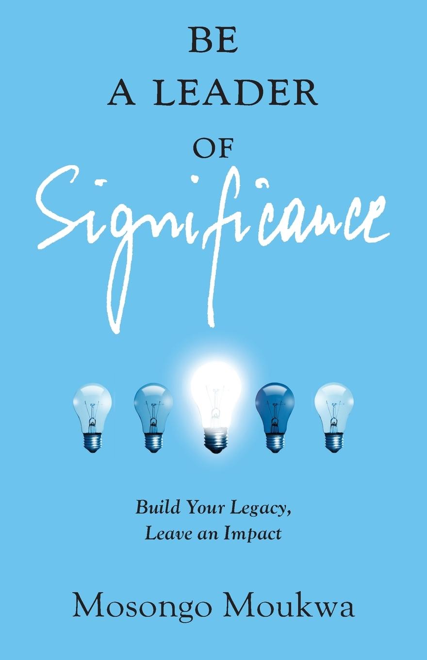 Cover: 9781544542157 | Be a Leader of Significance | Build Your Legacy, Leave an Impact